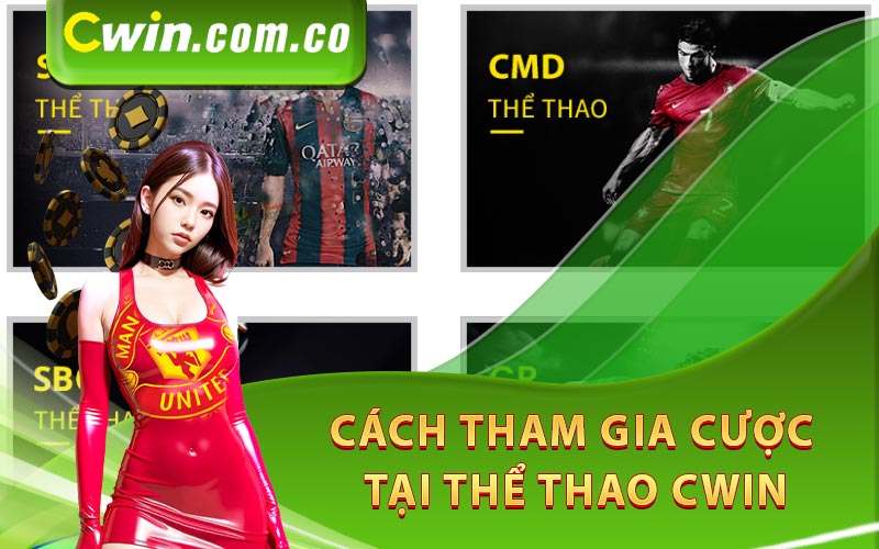 Cách tham gia cược tại thể thao Cwin