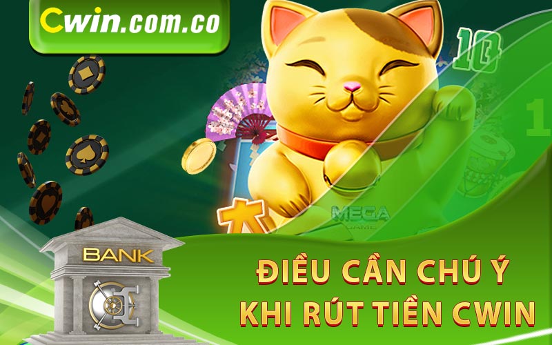 Những điều cần chú ý khi rút tiền Cwin