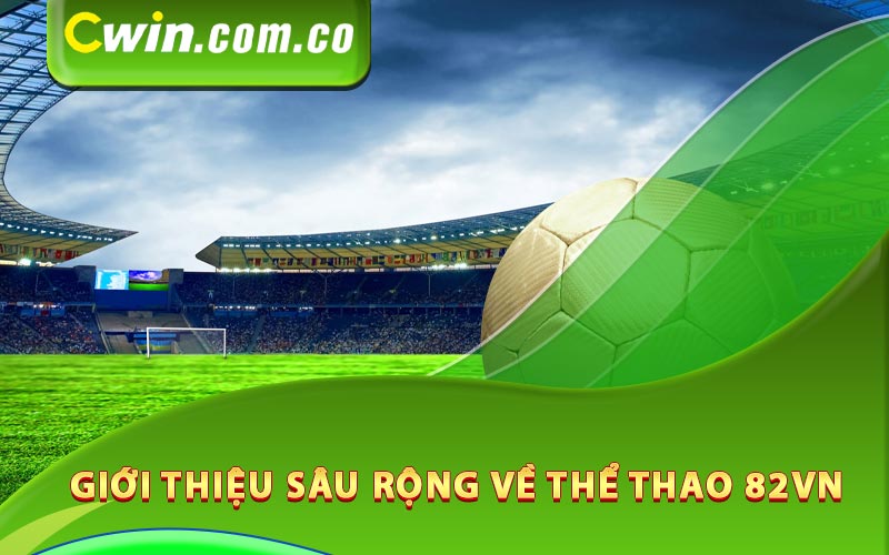 Giới thiệu sâu rộng về thể thao 82Vn