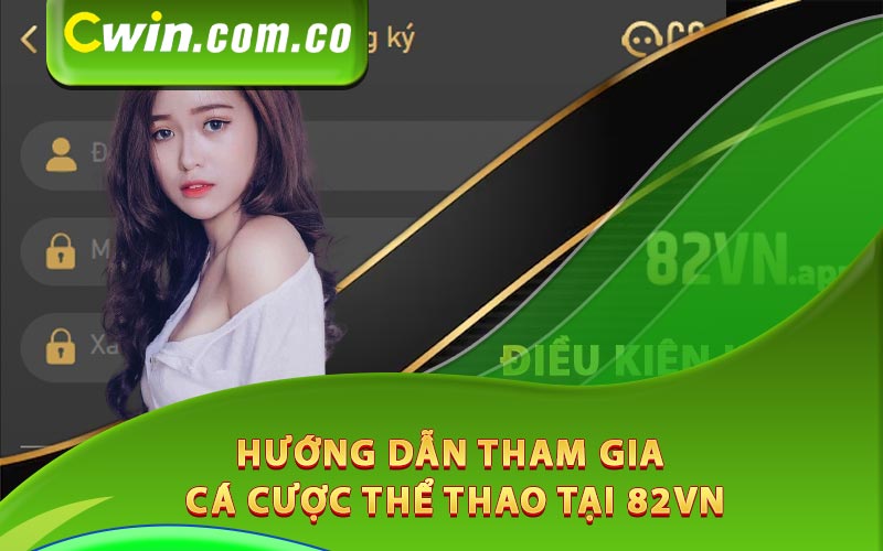 Hướng dẫn tham gia cá cược thể thao 82Vn