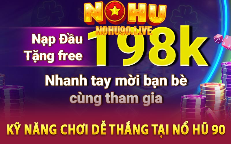 Kỹ năng chơi dễ thắng tại nhà cái nổ hũ 90