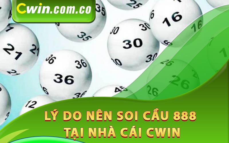 Lý do nên soi cầu 888 tại nhà cái Cwin