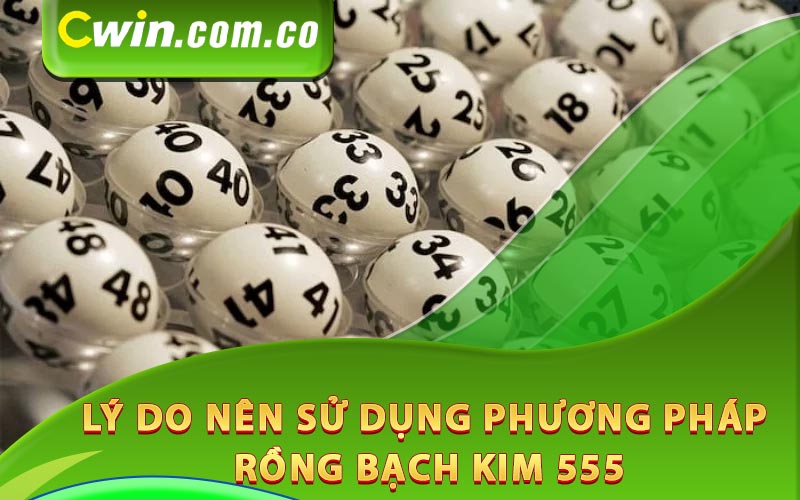 Lý do nên sử dụng phương pháp rồng bạch kim 555