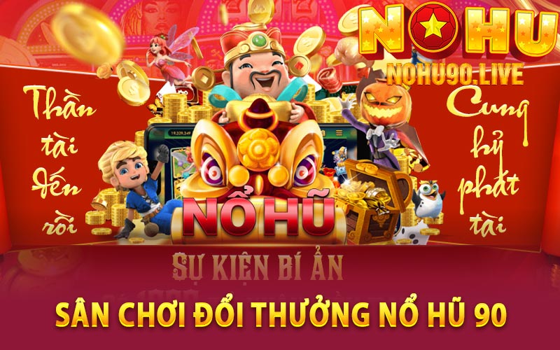 Sân chơi đổi thưởng nổ hũ 90