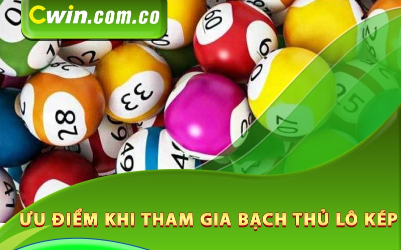 Ưu điểm khi tham gia bạch thủ lô kép