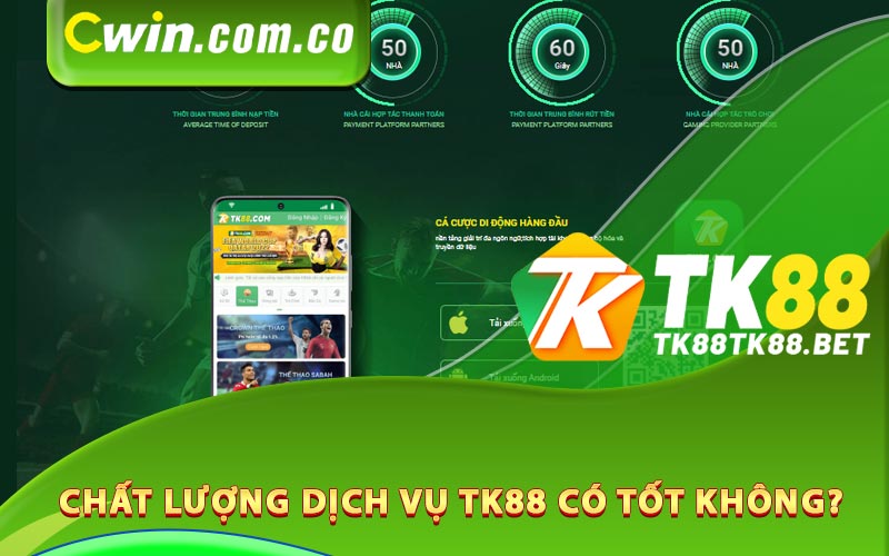 Chất lượng dịch vụ TK88 có tốt không?