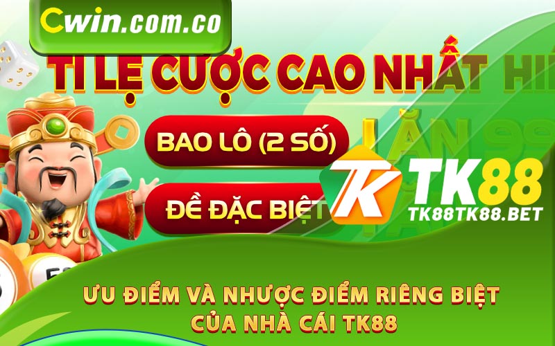 Ưu điểm và nhược điểm riêng biệt của nhà cái TK88